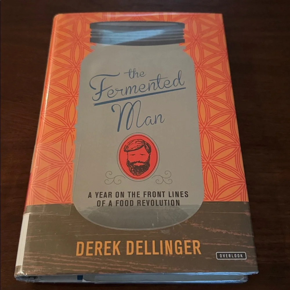 BOOK the Fermented Man YEAR ON THE FRONT LINES OF FOOD REVOLUTION DELLINGER Hard